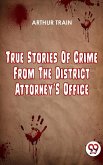 True Stories Of Crime From The District Attorney'S Office (eBook, ePUB)