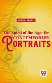 The Spirit of the Age; Or, Contemporary Portraits (eBook, ePUB)