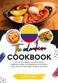 The Colombian Cookbook: Learn How To Prepare Over 60 Authentic Traditional Recipes, From Appetizers, Main Dishes, Soups, Sauces To Beverages, Desserts, And More (Flavors of the World: A Culinary Journey) (eBook, ePUB)