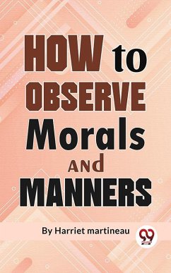 How To Observe Morals and Manners (eBook, ePUB) - Martineau, Harriet