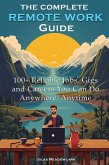 The Complete Remote Work Guide: 100+ Reliable Jobs, Gigs and Careers You Can Do Anywhere, Anytime (eBook, ePUB)