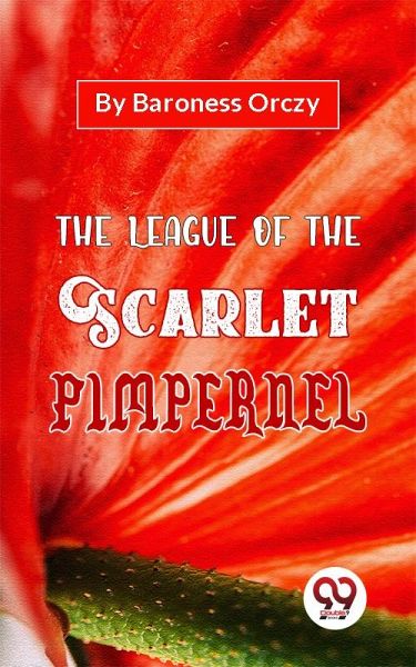 The League Of The Scarlet Pimpernel (eBook, ePUB) The League Of The Scarlet Pimpernel (eBook, ePUB)