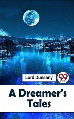 A Dreamer'S Tales (eBook, ePUB) - Dunsany, Lord