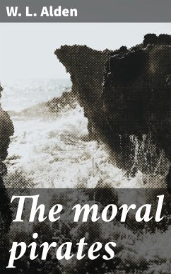 The moral pirates (eBook, ePUB) - Alden, W. L.