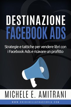 Destinazione Facebook Ads (Destinazione Autoeditore, #3) (eBook, ePUB) - Amitrani, Michele E.
