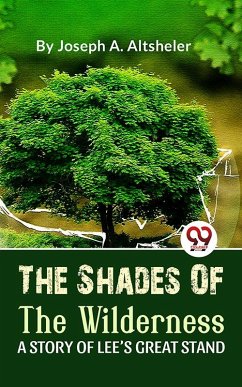 The Shades Of The Wilderness A Story Of Lee'S Great Stand (eBook, ePUB) - Altsheler, Joseph A.
