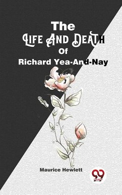 The Life And Death Of Richard Yea-And-Nay (eBook, ePUB) - Hewlett, Maurice