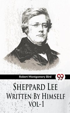Sheppard Lee Written By Himself vol1 (eBook, ePUB) - Bird, Robert Montgomery