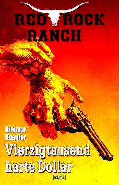 Red Rock Ranch 06: Vierzigtausend harte Dollar (eBook, ePUB) - Kuegler, Dietmar