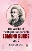 The Works Of The Right Honourable Edmund Burke Vol .7 (eBook, ePUB)