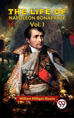 Cover The Life Of Napoleon Bonaparte Vol.I (eBook, ePUB)