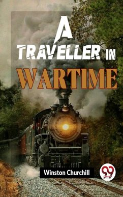 A Traveller In Wartime (eBook, ePUB) - Churchill, Winston