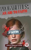 Probabilities: An Aid To Faith (eBook, ePUB)