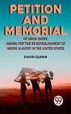 Petition and memorial of David Quinn, asking for the re-establishment of Negro slavery in the United States (eBook, ePUB) Petition and memorial of David Quinn, asking for the re-establishment of Negro slavery in the United States (eBook, ePUB)