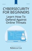 Cybersecurity For Beginners: Learn How To Defend Against Online Threats (eBook, ePUB)