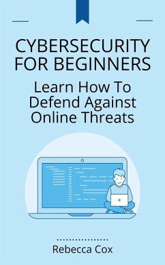Cybersecurity For Beginners: Learn How To Defend Against Online Threats (eBook, ePUB) - Cox, Rebecca