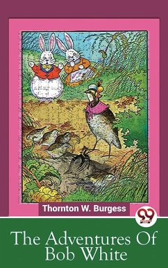 The Adventures Of Bob White (eBook, ePUB) - Burgess, Thornton W.