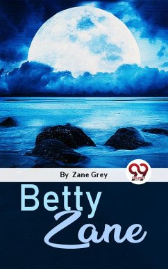 Betty Zane (eBook, ePUB) - Grey, Zane