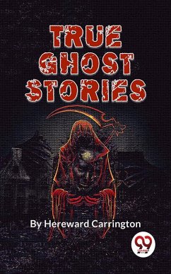 True Ghost Stories (eBook, ePUB) - Carrington, Hereward