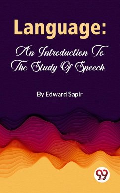 Language: An Introduction To The Study Of Speech (eBook, ePUB) - Sapir, Edward