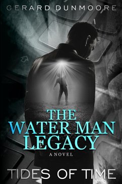 The Water Man Legacy (TIDES OF TIME, #1) (eBook, ePUB) - Dunmoore, Gerard