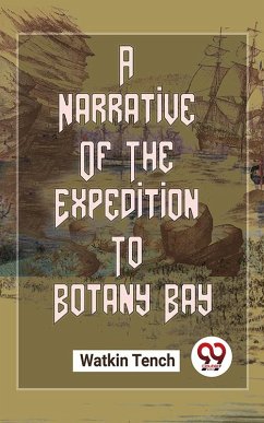 A Narrative Of The Expedition To Botany Bay (eBook, ePUB) - Tench, Watkin