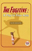 The Fugitive: A Play In Four Acts (eBook, ePUB)