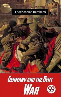 Germany And The Next War (eBook, ePUB) - Bernhardi, Friedrich Von