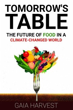 Tomorrows Table - The Future of Food in a Climate-Channged World (eBook, ePUB) - Harvest, Gaia