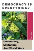 Democracy Is Everything?: Democracy, Militarism And World Wars (eBook, ePUB) Democracy Is Everything?: Democracy, Militarism And World Wars (eBook, ePUB)