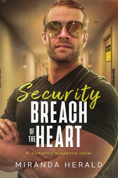 Security Breach of the Heart: A Romantic Suspense Novel (eBook, ePUB) - Herald, Miranda