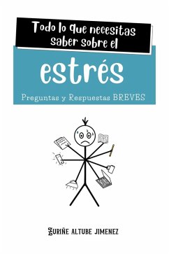 Todo lo que necesitas saber sobre el Estrés. Preguntas y Respuestas Breves (eBook, ePUB) - Jimenez, Zuriñe Altube