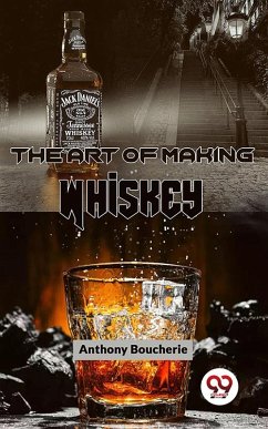 The Art Of Making Whiskey (eBook, ePUB) - Boucherie, Anthony