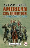 An Essay On The American Contribution And The Democratic Idea (eBook, ePUB)