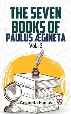 Cover The Seven Books Of Paulus Ægineta Vol.- 3 (eBook, ePUB)