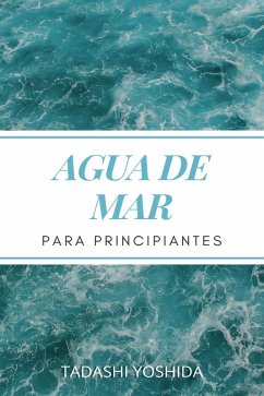 Agua de mar para principiantes (eBook, ePUB) - Yoshida, Tadashi