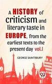 A History Of Criticism And Literary Taste In Europe, From The Earliest Texts To The Present Day vol.l (eBook, ePUB)