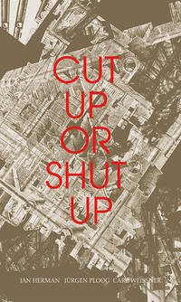 Cut Up Or Shut Up - Herman, Jan; Weissner, Carl; Ploog, Jürgen