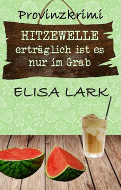 HITZEWELLE erträglich ist es nur im Grab (eBook, ePUB) - Lark, Elisa