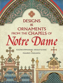 Designs and Ornaments from the Chapels of Notre Dame (eBook, ePUB) - Viollet-Le-Duc, Eugene-Emmanuel; Ouradou, Maurice
