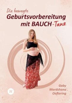 Die bewegte Geburtsvorbereitung mit BAUCH-Tanz - Oeftering, Gaby Mardshana