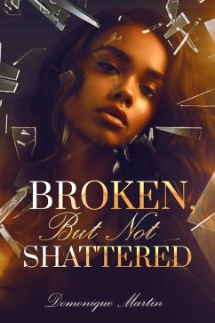 Broken...But Not Shattered (eBook, ePUB) - Martin, Domonique
