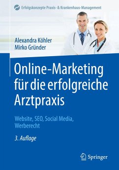 Online-Marketing für die erfolgreiche Arztpraxis - Köhler, Alexandra;Gründer, Mirko