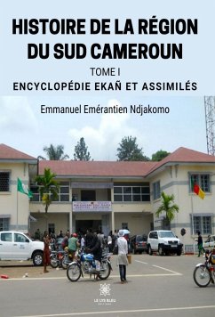 Histoire de la région du Sud Cameroun - Tome 1 (eBook, ePUB) - Emérantien Ndjakomo, Emmanuel