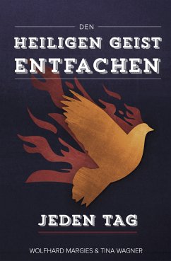 Den Heiligen Geist entfachen - Jeden Tag (eBook, ePUB) - Margies, Wolfhard; Wagner, Tina