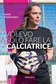 Volevo solo fare la calciatrice (eBook, ePUB)