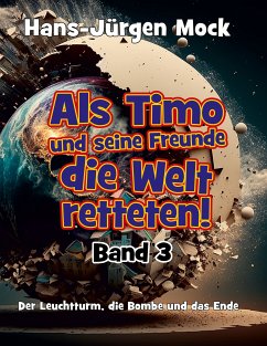 Als Timo und seine Freunde die Welt retteten Band 3 (eBook, ePUB) - Mock, Hans-Jürgen