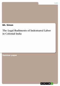 The Legal Rudiments of Indentured Labor in Colonial India (eBook, PDF) - Simon, Ba.