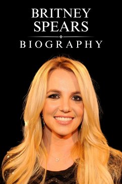 Britney Spears Biography (eBook, ePUB) - Evans, Tina