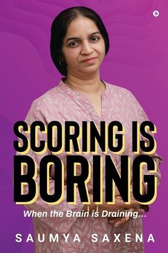 Scoring is Boring: When the Brain is Draining... - Saumya Saxena